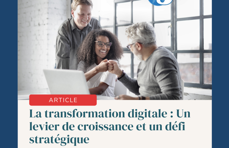 La transformation digitale : Un levier de croissance et un défi stratégique